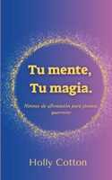 Tu mente, Tu magia. Himnos de afirmación para jóvenes guerreros. (Spanish Edition) 1304569853 Book Cover