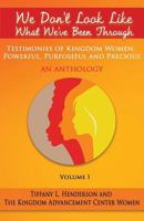 We Don't Look Like What We've Been Through - An Anthology: Testimonies of Kingdom Women: Powerful, Purposeful and Precious 0692195319 Book Cover