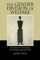 The Gender Division of Welfare: The Impact of the British and German Welfare States 0521626218 Book Cover