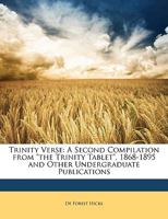 Trinity Verse: A Second Compilation from "the Trinity Tablet", 1868-1895 and Other Undergraduate Publications 1149186984 Book Cover
