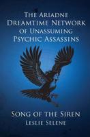 The Ariadne Dreamtime Network of Unassuming Psychic Assassins: Song Of The Siren 0692195750 Book Cover