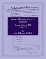 Prince William County, Virginia, General Index to Wills, 1734-1951 1585496243 Book Cover