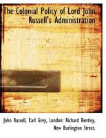 The Colonial Policy of Lord John Russell's Administration 1108020798 Book Cover