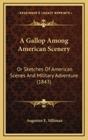 A Gallop Among American Scenery; Or, Sketches of American Scenes and Military Adventure 116402387X Book Cover