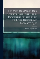 Les Vies Des PÃ(c)res Des DÃ(c)serts D'orient, Leur Doctrine Spirituelle Et Leur Discipline Monastique (French Edition) 102416800X Book Cover