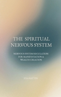 The Spiritual Nervous System: Nervous System Regulation for Manifestation & Wealth Creation 0648683354 Book Cover