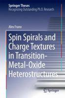 Spin Spirals and Charge Textures in Transition-Metal-Oxide Heterostructures 3319361538 Book Cover