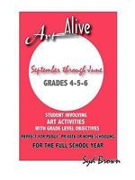 ART ALIVE: SEPTEMBER THRU JUNE :GRADES 4-5-6 0615261663 Book Cover