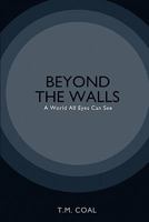 Beyond The Walls: A World All Eyes Can See 0615379664 Book Cover