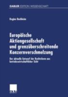 Europaische Aktiengesellschaft Und Grenzuberschreitende Konzernverschmelzung: Der Aktuelle Entwurf Der Rechtsform Aus Betriebswirtschaftlicher Sicht 3824473690 Book Cover