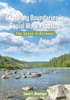 Exploring Boundaries in Social Work Practice: The Space In Between 1793515654 Book Cover