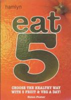 Eat 5: Choose the Healthy Way with 5 Fruit & Veg a Day! 0600605698 Book Cover