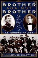 Brother Against Brother: The Lost Civil War Diary of Lt. Edmund Halsey 1559724013 Book Cover