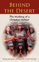 Behind the Desert: The Making of a Christian Soldier 1587368382 Book Cover