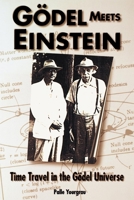 Godel Meets Einstein : Time Travel in the Godel Universe 0812694082 Book Cover