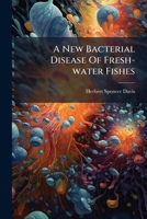 A new bacterial disease of fresh-water fishes 1178734617 Book Cover