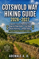 COTSWOLD WAY HIKING GUIDE 2026–2027: England’s Scenic National Trail with Stage-by-Stage Walks, Trail Maps, Route Planning, Village Stops, and ... to Bath (Summit & Trail Explorer Series) B0H738G888 Book Cover