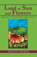 Land of Sun and Flowers: Sequel to This Raw, Red Land 0595307051 Book Cover