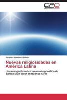 Nuevas religiosidades en América Latina: Una etnografía sobre la escuela gnóstica de Samael Aun Weor en Buenos Aires 3848453312 Book Cover
