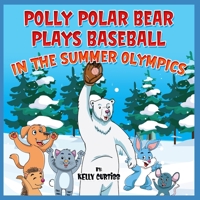 Polly Polar Bear Plays Baseball in the Summer Olympics B085KLX2PJ Book Cover