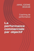 La performance commerciale par objectif: Coaching de performance B093N2DJX9 Book Cover