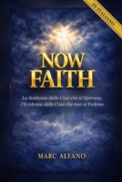 Now Faith: La Sostanza delle Cose che si Sperano, l'Evidenza delle Cose che non si Vedono (Italian Edition) B0H7Q4K3M7 Book Cover