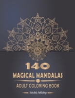 140 Magical Mandalas Adult Coloring Book: An Adult Coloring Book Featuring 140 of the World's Most Beautiful Mandalas for Stress Relief and Relaxation, Inspire Creativity, Reduce Stress, and Bring Bal B08HJ5DCGX Book Cover