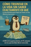 ¿Cómo Triunfar en la Vida sin Saber Exactamente en Qué? (Spanish Edition) B0FDRDS864 Book Cover