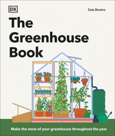 The Greenhouse Book: Make the Most of Your Greenhouse Throughout the Year 0593959450 Book Cover