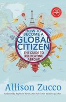 How to Become a Global Citizen: The Guide to Relocating Abroad 1985886316 Book Cover