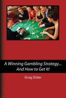 A Winning Gambling Strategy...and How to Get It! 149360919X Book Cover