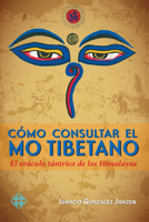 Cómo consultar el Mo tibetano: El oráculo tántrico de los Himalayas 6079346273 Book Cover