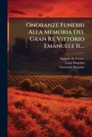 Onoranze Funebri Alla Memoria Del Gran Re Vittorio Emanuele Ii.... (Italian Edition) 1024584135 Book Cover