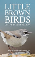 Little Brown Birds of the Sydney Region 1923333941 Book Cover