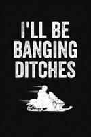 I'll Be Banging Ditches: A Lined Notebook or Journal With a Funny Snowmobile Themed Cover 1709210230 Book Cover