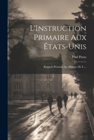 L'Instruction Primaire aux États-Unis: Rapport Présenté au Ministre de l ... 1022067354 Book Cover
