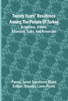 Twenty Years' Residence among the People of Turkey: Bulgarians, Greeks, Albanians, Turks, and Armenians 9362518465 Book Cover