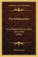 Die Schatzsucher: Eine Begebenheit Aus Dem Jahre 1848 1161124837 Book Cover