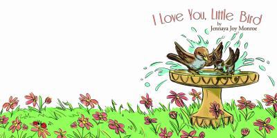 I Love You, Little Bird 0615672574 Book Cover