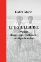 Le Texte Legitime. Pratiques Litteraires Orales Traditionnelles En Afrique Du Nord-Est 9042908106 Book Cover