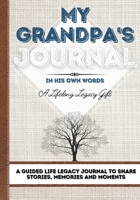 My Grandpa's Journal: A Guided Life Legacy Journal To Share Stories, Memories and Moments 7 x 10 1922515949 Book Cover