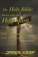 Holy Bible : Stories with the Holy Spirit, Commentaries of God's Beginnings...and Our End 1970309539 Book Cover