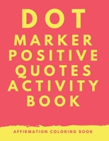 Dot Marker Positive Quotes Activity Book: dot marker coloring book for adults B0B8XGP8GP Book Cover
