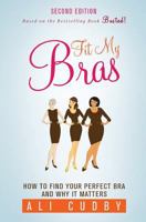 Fit My Bras: How to Find Your Perfect Bra and Why It Matters 1535426764 Book Cover