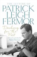 Dashing for the Post: The Letters of Patrick Leigh Fermor 1473622492 Book Cover