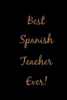 Best Spanish Teacher Ever!: Black and Gold Homework Book, Writing Pad, Notepad, Idea Notebook, Composition Jotter, Journal Diary, Planner Gift 1092472282 Book Cover