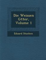 Die Weissen G�tter: Ein Roman; Volume 1 0270872213 Book Cover
