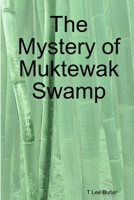 The Mystery of Muktewak Swamp 0557079365 Book Cover