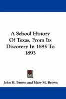 A School History Of Texas, From Its Discovery In 1685 To 1893 1147618755 Book Cover