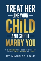Treat Her Like Your Child and She'll Marry You B0FP59V8SY Book Cover
